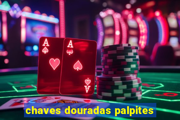 chaves douradas palpites